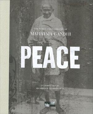 Peace: The Words and Inspiration of Mahatma Gandhi by Mahatma Gandhi