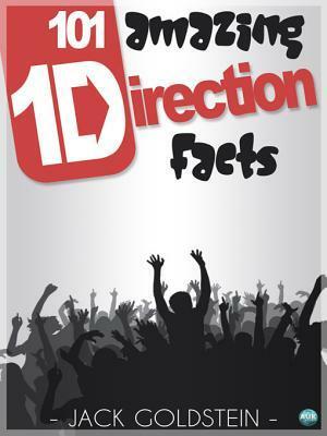 101 Amazing One Direction Facts by Jack Goldstein