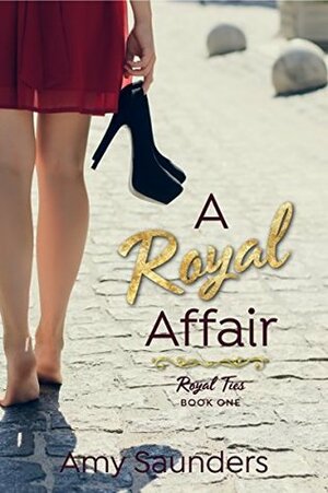 A Royal Affair (Royal Ties Book One) by Amy Saunders