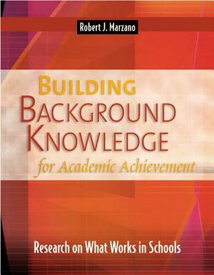 Building Background Knowledge for Academic Achievement: Research on What Works in Schools by Robert J. Marzano