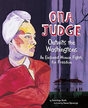 Ona Judge Outwits the Washingtons by Simone Agoussoye, Gwendolyn Hooks