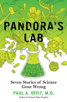 Pandora's Lab: Seven Stories of Science Gone Wrong by Paul A. Offit