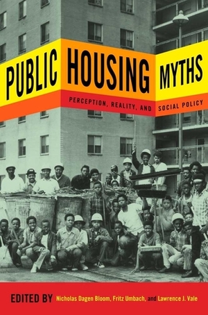 Public Housing Myths by Lawrence J. Vale, Fritz Umbach, Nicholas Dagen Bloom