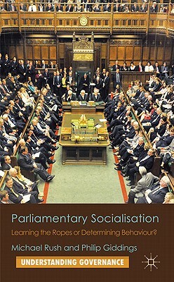 Parliamentary Socialisation: Learning the Ropes or Determining Behaviour? by P. Giddings, M. Rush