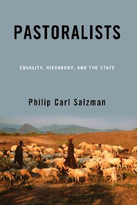 Pastoralists: Equality, Hierarchy, And The State by Philip Carl Salzman