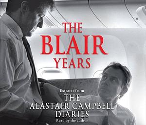The Blair Years: Extracts from the Alastair Campbell Diaries Audio by Alastair Campbell, Alastair Campbell