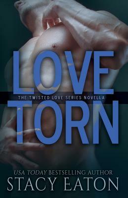 Love Torn: The Twisted Love Series, Book 2 by Stacy Eaton