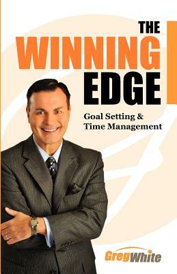 The Winning Edge: Goal Setting and Time Management by Greg White