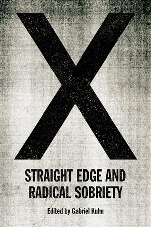 X: Straight Edge and Radical Sobriety by Gabriel Kuhn