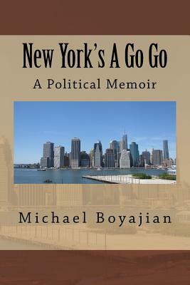 New York's a Go Go: A Political Memoir by Michael Boyajian