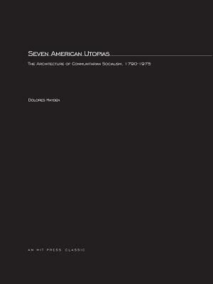 Seven American Utopias: The Architecture of Communitarian Socialism, 1790-1975 by Dolores Hayden