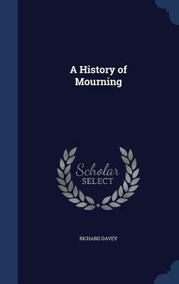 A History of Mourning by Richard Patrick Boyle Davey