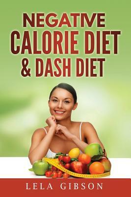 Negative Calorie Diet & Dash Diet by Lela Gibson