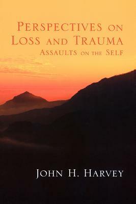 Perspectives on Loss and Trauma: Assaults on the Self by John Harvey