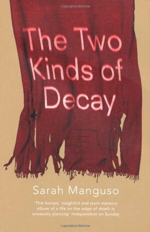 The Two Kinds of Decay by Sarah Manguso