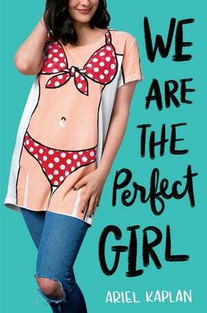 We Are the Perfect Girl by Ariel Kaplan