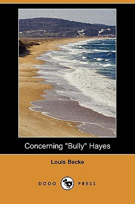 Concerning Bully Hayes (Dodo Press) by Louis Becke
