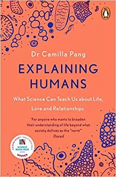 Explaining Humans: What Science Can Teach Us about Life, Love and Relationships by Camilla Pang