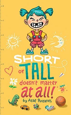 Short or tall doesn't matter at all: A story about being different and what's important in life (Mindful Mia #1) by Asaf Rozanes