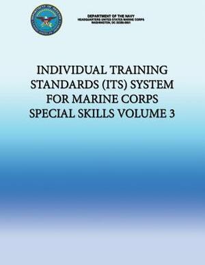 Individual Training Standards (ITS) System for Marine Corps Special Skills - Volume 3 by Department of the Navy