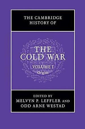 The Cambridge History of the Cold War: Volume 1, Origins by Melvyn P. Leffler, Melvyn P. Leffler, Odd Arne Westad