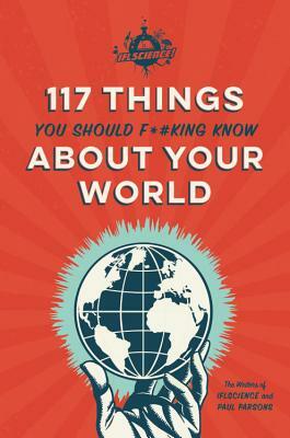 Iflscience 117 Things You Should F*#king Know about Your World by Writers of Iflscience, Paul Parsons