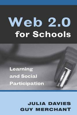 Web 2.0 for Schools: Learning and Social Participation by Julia Davies, Guy Merchant