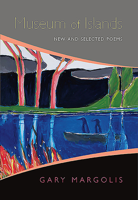Museum of Islands: New and Selected Poems by Gary Margolis