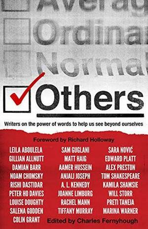 Others: Writers on the power of words to help us see beyond ourselves by Damian Barr, Louise Doughty, Charles Fernyhough, Kamila Shamsie, A.L. Kennedy, Matt Haig, Noam Chomsky