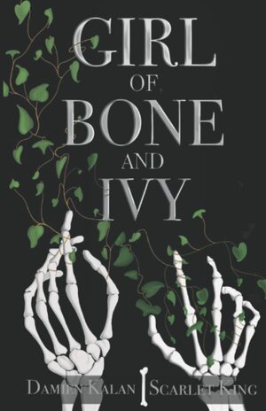 Girl of Bone and Ivy by Scarlet King, Damien Kalan