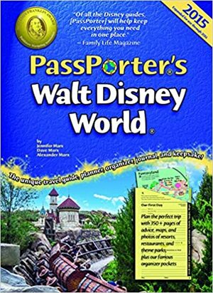 PassPorter's Walt Disney World 2015: The Unique Travel Guide, Planner, Organizer, Journal, and Keepsake! by Alexander Marx, Dave Marx, Jennifer Marx