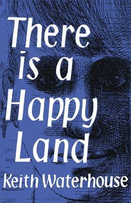 There Is a Happy Land by Keith Waterhouse