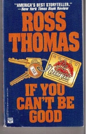 If You Can't Be Good by Ross Thomas