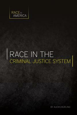 Race in the Criminal Justice System by Alexis Burling