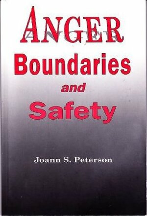 Anger, Boundaries and Safety by Joann S Peterson