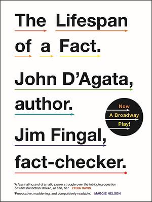 The Lifespan of a Fact: Now a Broadway Play by Jim Fingal, John D'Agata