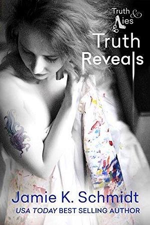 Truth Reveals by Jamie K. Schmidt, Jamie K. Schmidt