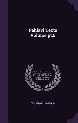 Pahlavi Texts - 5 Volume Set by Edward William West