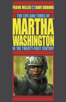 The Life and Times of Martha Washington in the Twenty-First Century by Frank Miller