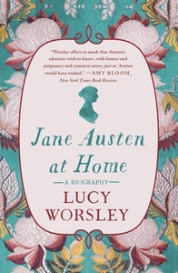 Jane Austen at Home: A Biography by Lucy Worsley