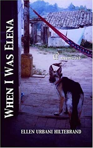 When I Was Elena by Ellen Urbani, Ellen Urbani Hiltebrand