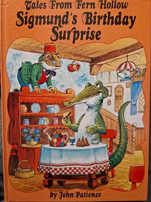 Tales from Fern Hollow: Sigmund's Birthday Surprise by John Patience