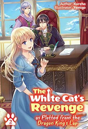 The White Cat's Revenge as Plotted from the Dragon King's Lap: Volume 2 by Kureha