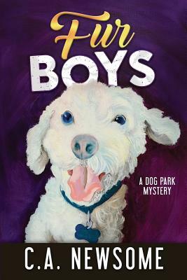 Fur Boys: A Dog Park Mystery by C. A. Newsome