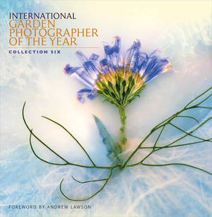 International Garden Photographer of the Year: Collection Six by 