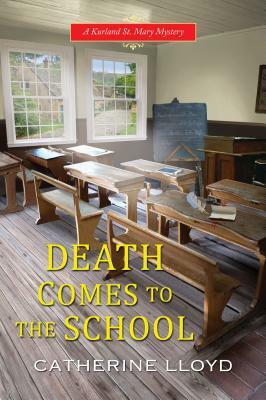 Death Comes to the School by Catherine Lloyd