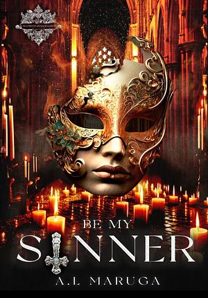 Be My Sinner by A.L. Maruga