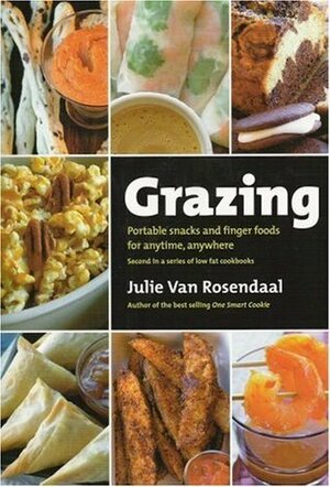 Grazing: Portable Snacks and Finger Food for Anytime, Anywhere by Julie Van Rosendaal