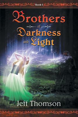 Brothers of Darkness and Light: Book I by Jeff Thomson, Jeff Thompson