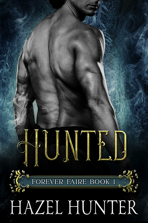 Hunted (Forever Faire Book One): A Fae Fantasy & Romance Novel by Hazel Hunter